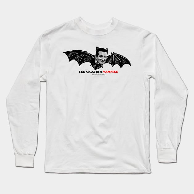 TED CRUZ IS A VAMPIRE Long Sleeve T-Shirt by The New Politicals